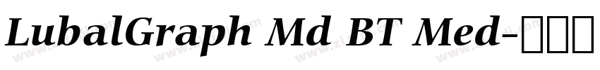 LubalGraph Md BT Med字体转换 LubalGraph Md BT Med字体转换